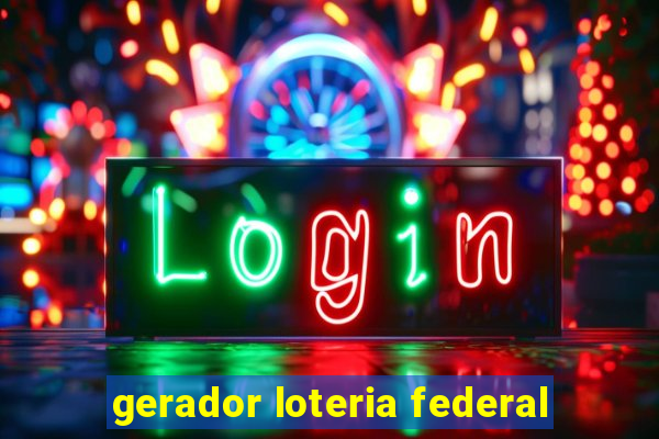 gerador loteria federal